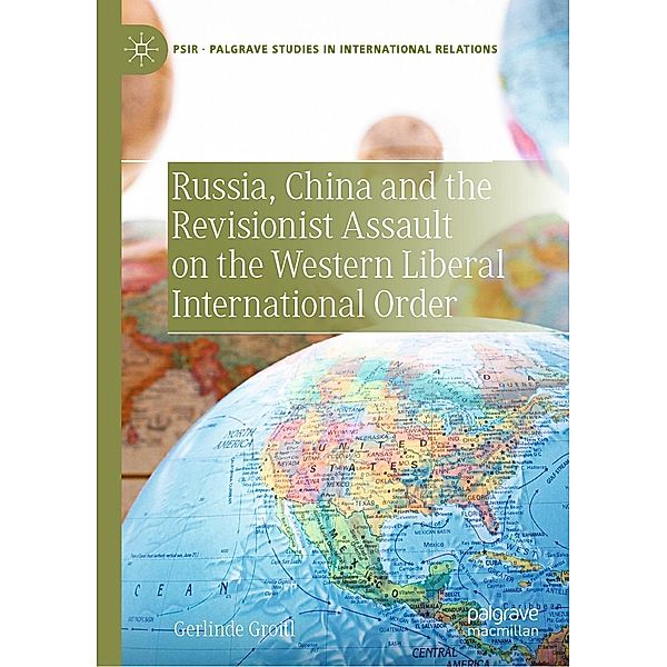 Russia, China and the Revisionist Assault on the Western Liberal International Order / Palgrave Studies in International Relations, Gerlinde Groitl