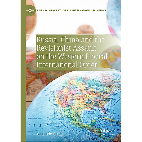 Russia, China and the Revisionist Assault on the Western Liberal International Order, Gerlinde Groitl