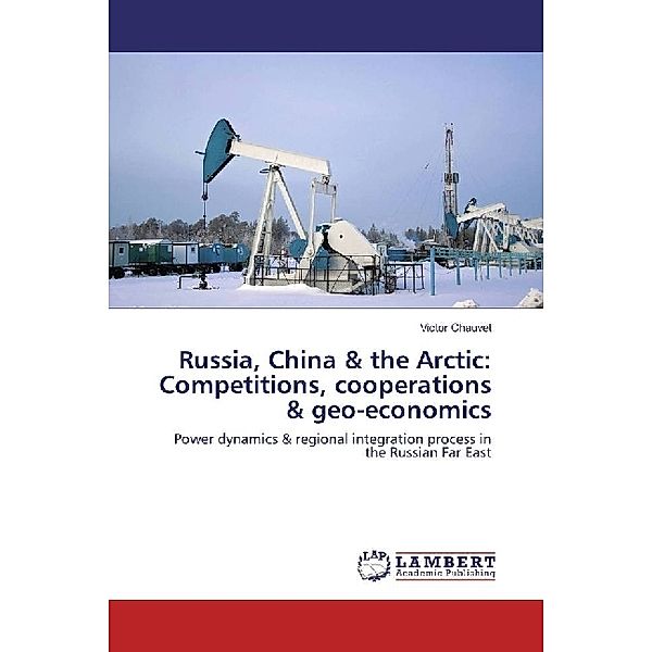 Russia, China & the Arctic: Competitions, cooperations & geo-economics, Victor Chauvet