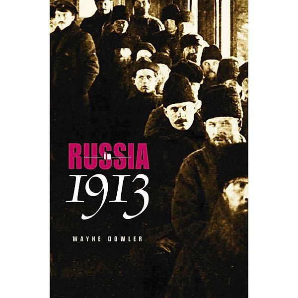 Russia in 1913 / NIU Series in Slavic, East European, and Eurasian Studies, Wayne Dowler