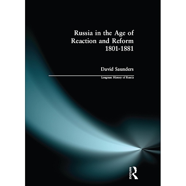 Russia in the Age of Reaction and Reform 1801-1881, David Saunders