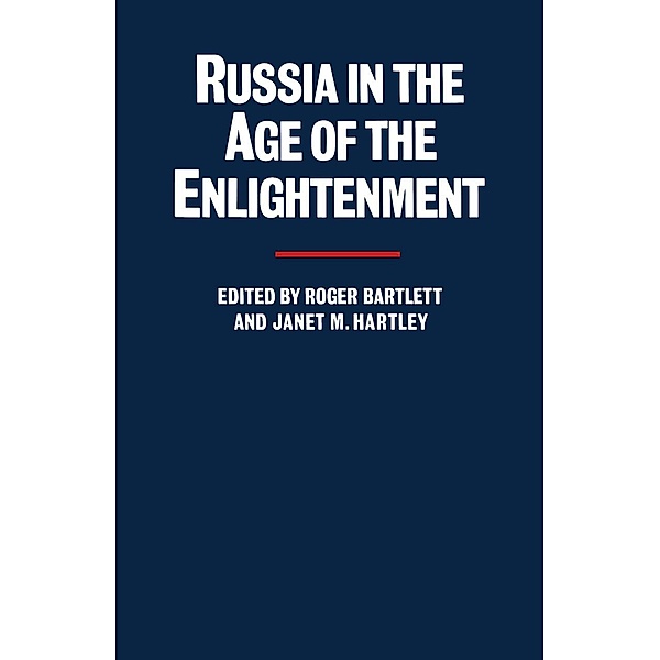 Russia in the Age of the Enlightenment, Roger Bartlett, Janet M Hartley