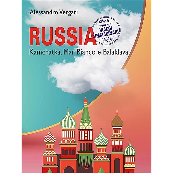 Russia. Kamchatka, Mar Bianco e Balaklava / Viaggi immaginari Bd.3, Alessandro Vergari