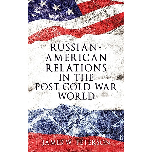 Russian-American relations in the post-Cold War world, James W. Peterson