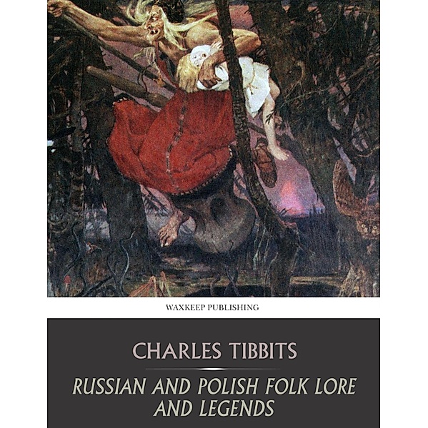 Russian and Polish Folk Lore and Legends, Charles Tibbits