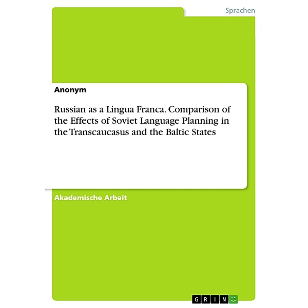 Russian as a Lingua Franca. Comparison of the Effects of Soviet Language Planning in the Transcaucasus and the Baltic States