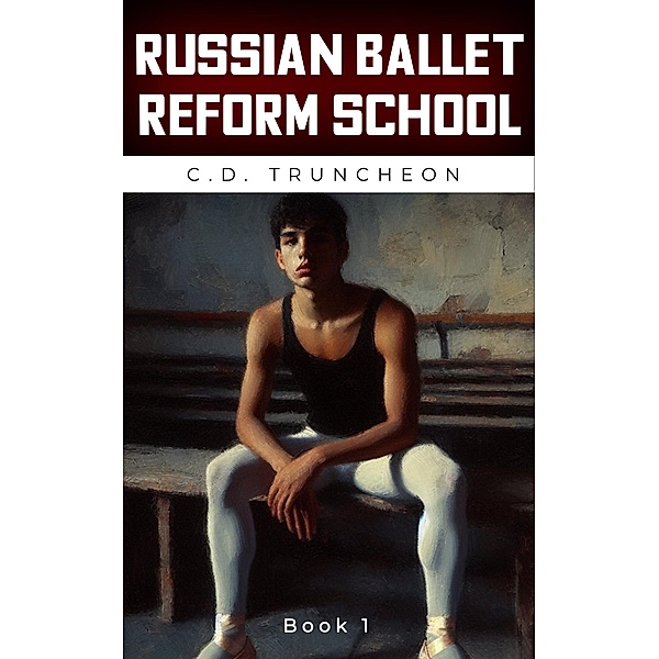 Russian Ballet Reform School: Book 1 / Russian Ballet Reform School, C. D. Truncheon