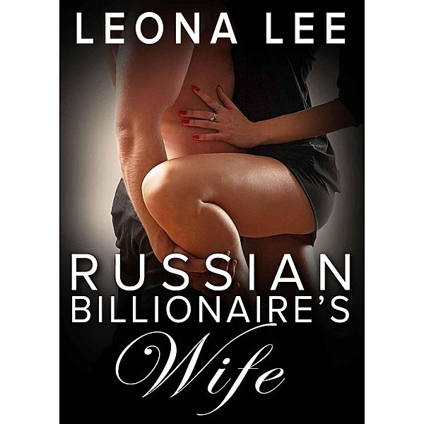 Russian Billionaire's Wife (Chekov Billionaire Series, #5) / Chekov Billionaire Series, Leona Lee