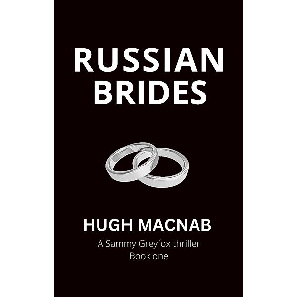 Russian Brides (Sammy Greyfox Thrillers, #1) / Sammy Greyfox Thrillers, Hugh Macnab