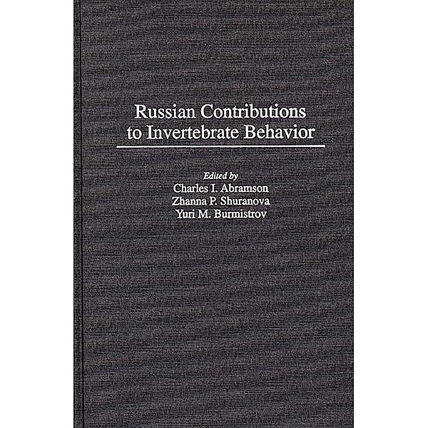Russian Contributions to Invertebrate Behavior, Charles I. Abramson, Yuri Burmistrov, Zhanna Shuranova