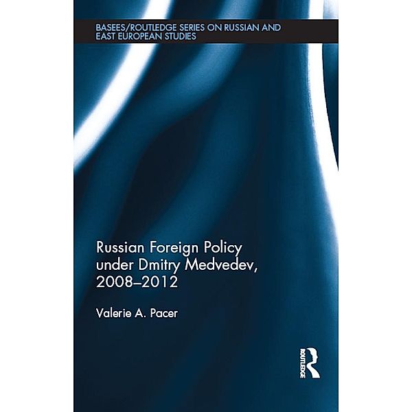 Russian Foreign Policy under Dmitry Medvedev, 2008-2012, Valerie Pacer