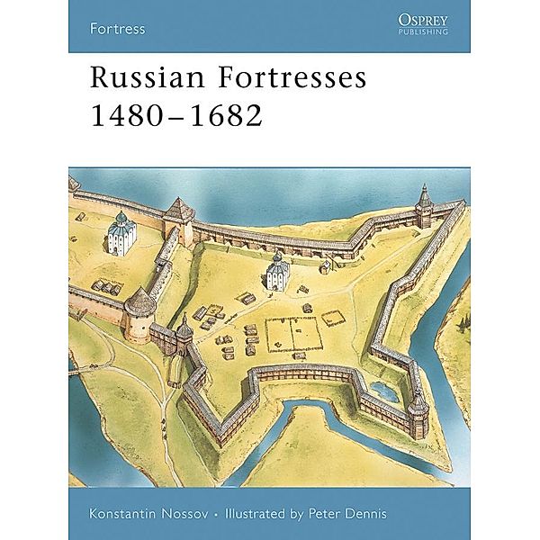 Russian Fortresses 1480-1682, Konstantin S Nossov, Konstantin Nossov