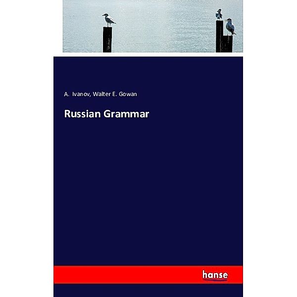 Russian Grammar, A. Ivanov, Walter E. Gowan