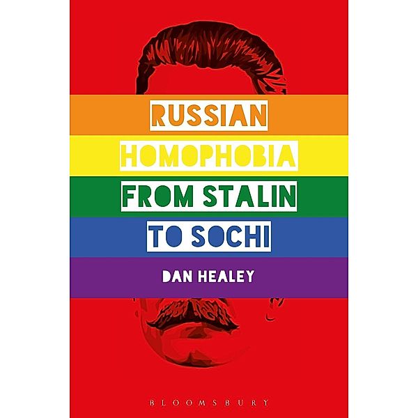 Russian Homophobia from Stalin to Sochi, Dan Healey