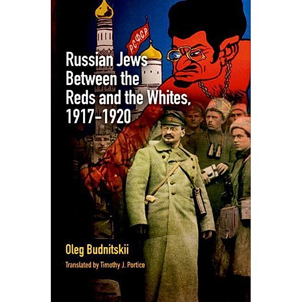 Russian Jews Between the Reds and the Whites, 1917-1920 / Jewish Culture and Contexts, Oleg Budnitskii