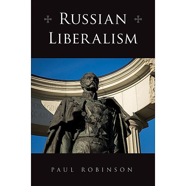 Russian Liberalism / NIU Series in Slavic, East European, and Eurasian Studies, Paul Robinson