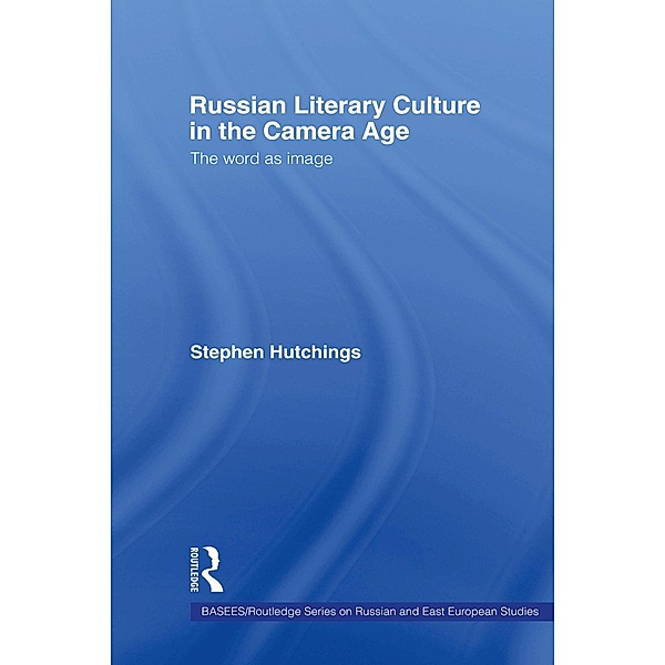 Russian Literary Culture in the Camera Age, Stephen Hutchings
