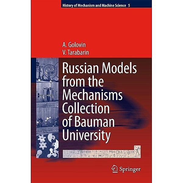 Russian Models from the Mechanisms Collection of Bauman University / History of Mechanism and Machine Science Bd.5, A. Golovin, V. Tarabarin