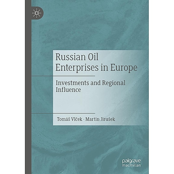 Russian Oil Enterprises in Europe / Progress in Mathematics, Tomás Vlcek, Martin Jirusek