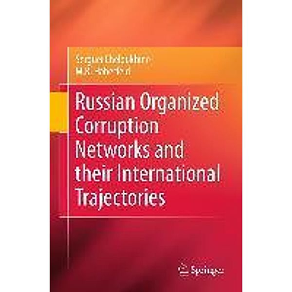 Russian Organized Corruption Networks and their International Trajectories, Serguei Cheloukhine, M. R. Haberfeld