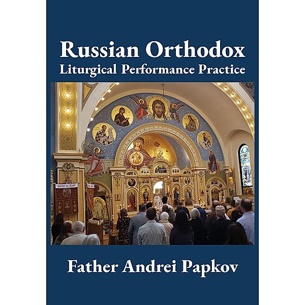 Russian Orthodox Liturgical Performance Practice, Andrei Papkov