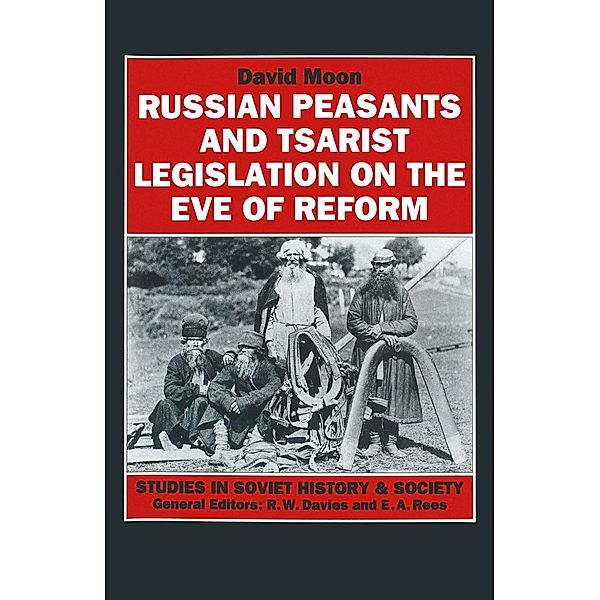 Russian Peasants and Tsarist Legislation on the Eve of Reform / Studies in Soviet History and Society, David Moon