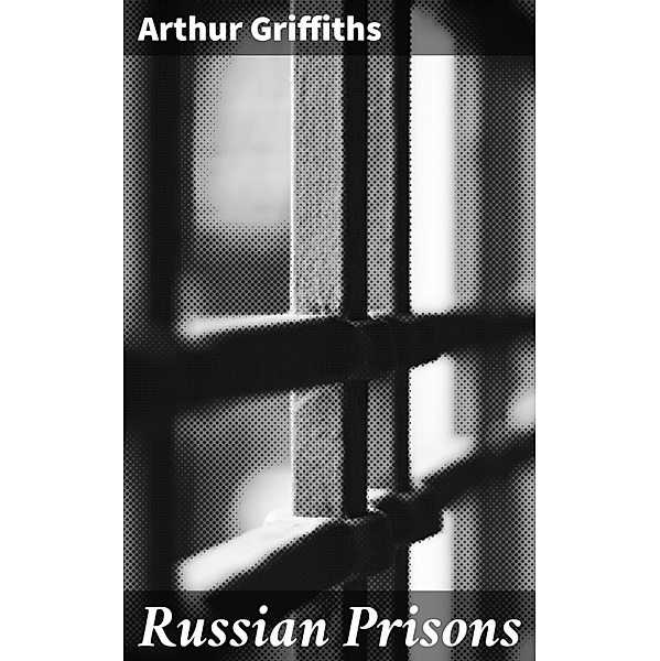 Russian Prisons, Arthur Griffiths