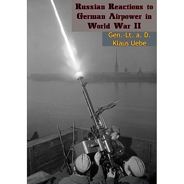 Russian Reactions to German Airpower in World War II, Gen. -Lt. a. D. Klaus Uebe