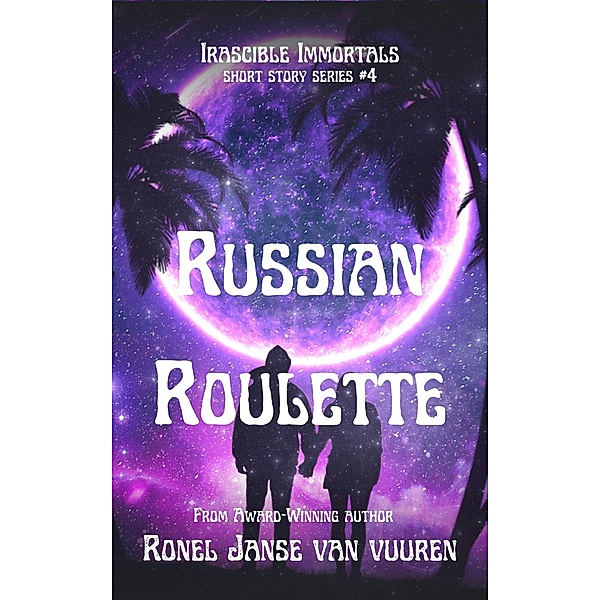Russian Roulette (Irascible Immortals, #4) / Irascible Immortals, Ronel Janse van Vuuren