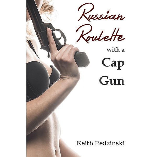 Russian Roulette With a Cap Gun / eBookIt.com, Keith Redzinski
