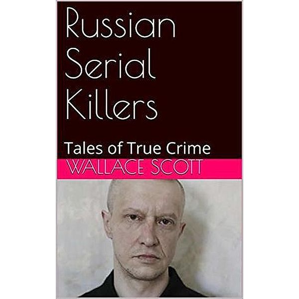 Russian Serial Killers, Wallace Scott