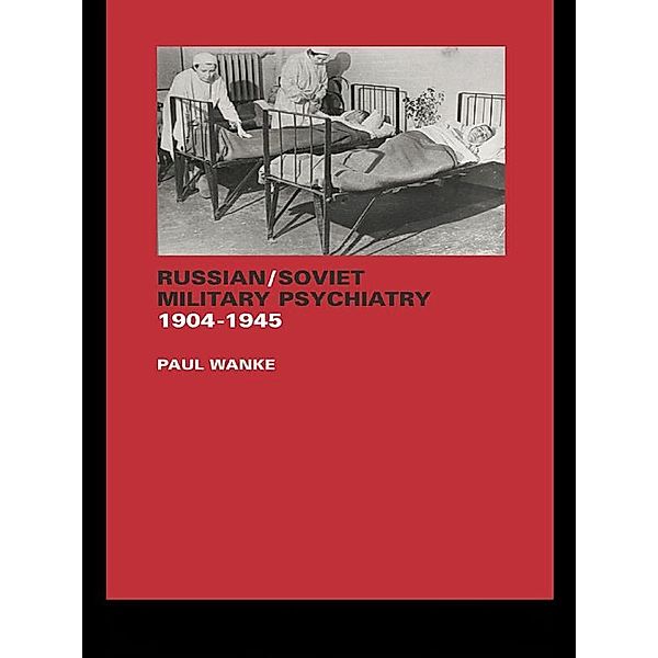 Russian/Soviet Military Psychiatry 1904-1945, Paul Wanke