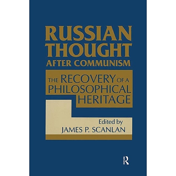 Russian Thought After Communism: The Rediscovery of a Philosophical Heritage, James P. Scanlan