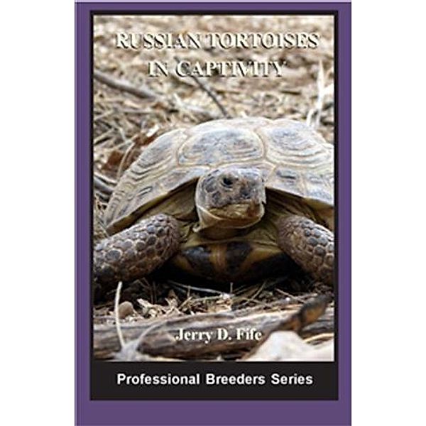 Russian Tortoises in Captivity, Jerry D Fife