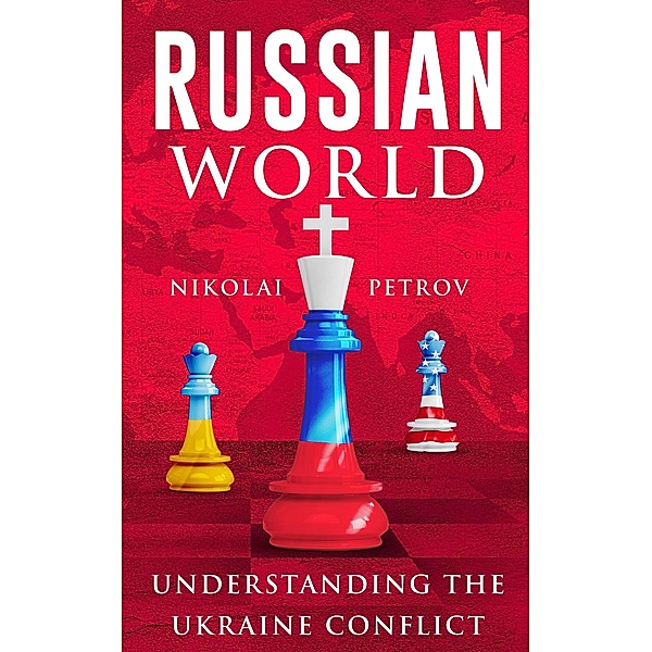 Russian World Understanding the Ukraine Conflict, Nikolai Ivanov