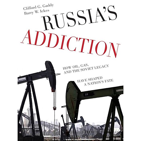 Russia's Addiction, Barry W. Ickes, Clifford  G. Gaddy