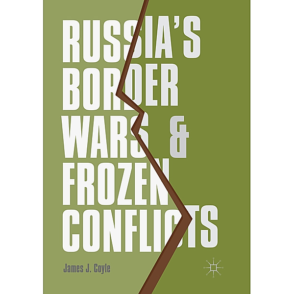 Russia's Border Wars and Frozen Conflicts, James J. Coyle