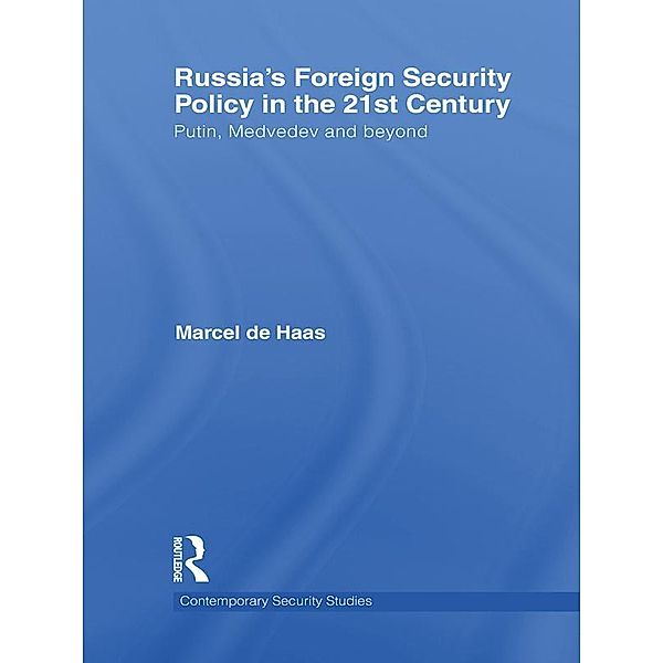 Russia's Foreign Security Policy in the 21st Century / Contemporary Security Studies, Marcel De Haas