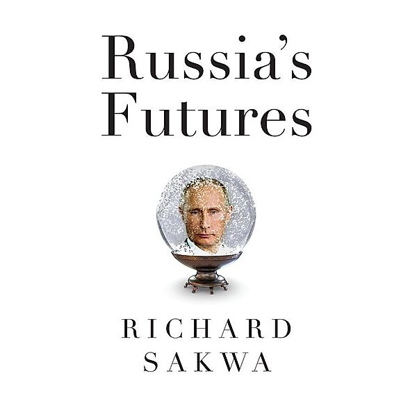 Russia's Futures, Richard Sakwa