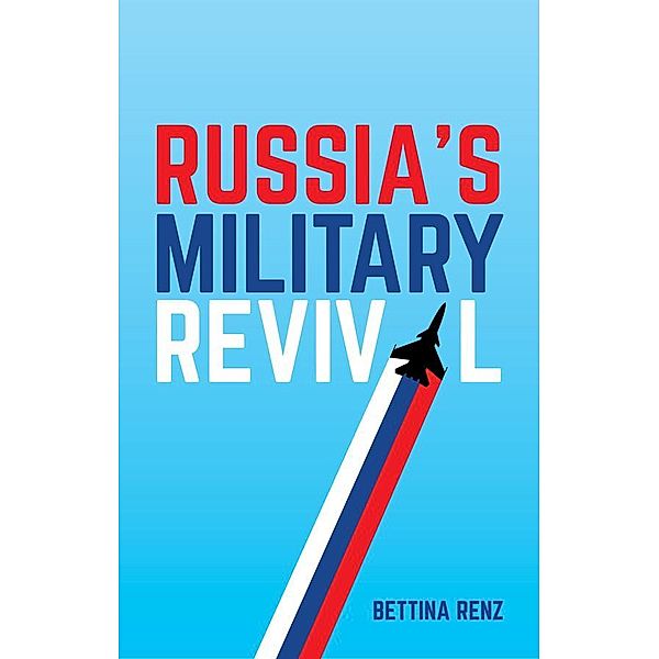 Russia's Military Revival, Bettina Renz