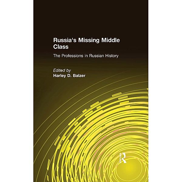 Russia's Missing Middle Class: The Professions in Russian History, Harley D. Balzer