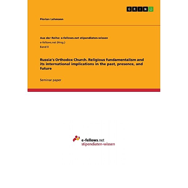 Russia's Orthodox Church. Religious fundamentalism and its international implications in the past, presence, and future, Florian Lehmann