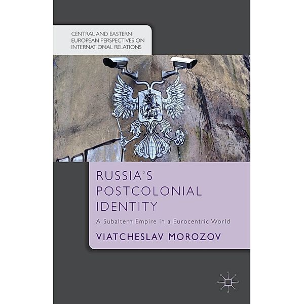 Russia's Postcolonial Identity / Central and Eastern European Perspectives on International Relations, V. Morozov