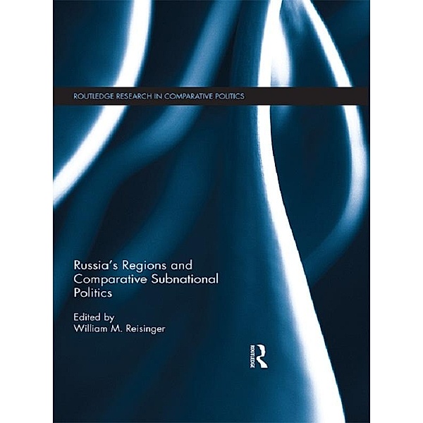 Russia's Regions and Comparative Subnational Politics / Routledge Research in Comparative Politics