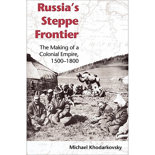 Russia's Steppe Frontier / Indiana-Michigan Series in Russian and East European Studies, Michael Khodarkovsky