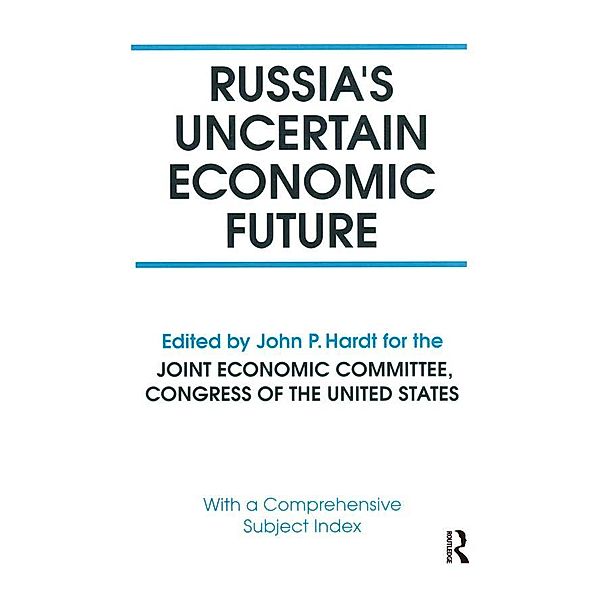 Russia's Uncertain Economic Future, John P. Hardt, Robert F. Bennett