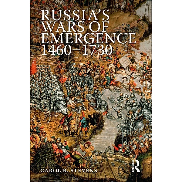 Russia's Wars of Emergence 1460-1730, Carol Stevens