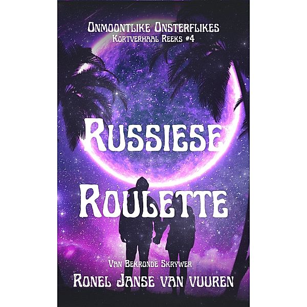 Russiese Roulette (Onmoontlike Onsterflikes, #4) / Onmoontlike Onsterflikes, Ronel Janse van Vuuren