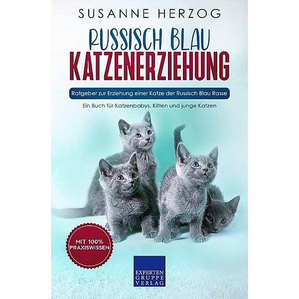Russisch Blau Katzenerziehung - Ratgeber zur Erziehung einer Katze der Russisch Blau Rasse / Russisch Blau Bd.1, Susanne Herzog