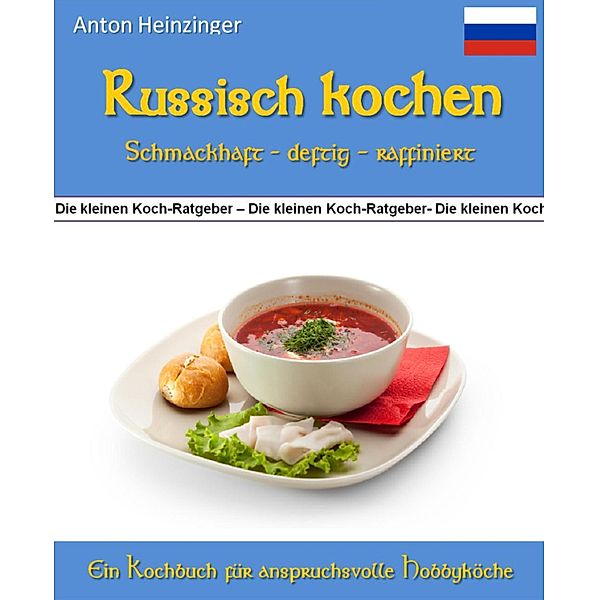 Russisch kochen - schmackhaft - deftig - raffiniert, Anton Heinzinger